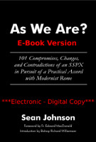 As We Are? 101 Compromises, Changes, and Contradictions of an SSPX: in Pursuit of a Practical Accord with Modernist Rome - EBOOK VERSION