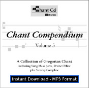 Chant Compendium 5 MP3 DOWNLOAD EDITION - Divine Office, Benediction hymns, and more!