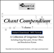 Chant Compendium 7 MP3 DOWNLOAD EDITION: Mass parts, Benediction hymns, and Divine Office