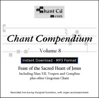 Chant Compendium 8 MP3 DOWNLOAD EDITION: Feast of the Sacred Heart of Jesus, plus other Gregorian chant