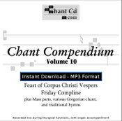 Chant Compendium 10 MP3 DOWNLOAD EDITION - Corpus Christi Vespers, Friday Compline, Mass parts, and traditional hymns